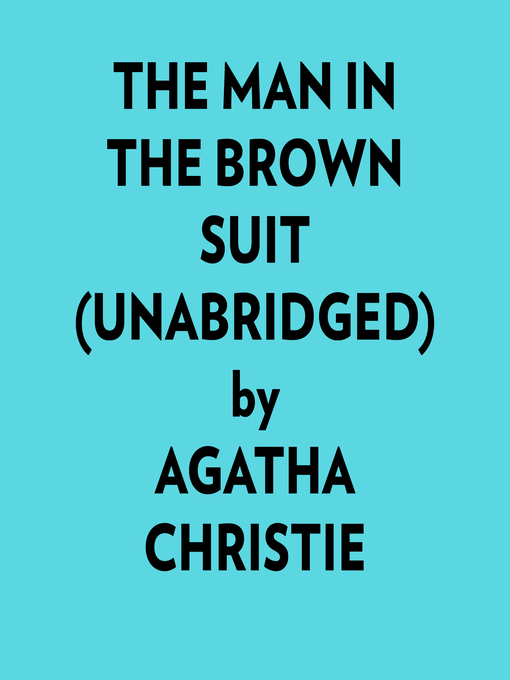 Title details for The Man In the Brown Suit (Unabridged) by Agatha Christie - Wait list